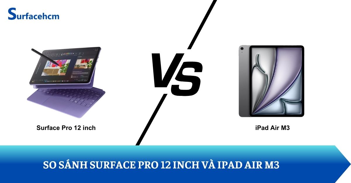 So sánh chi tiết Surface Pro 12 inch và iPad Air M3