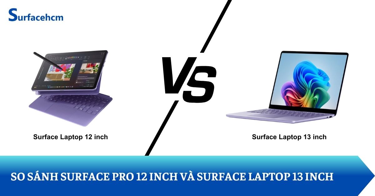 So sánh chi tiết Surface Pro 12 inch và Surface Laptop 13 inch