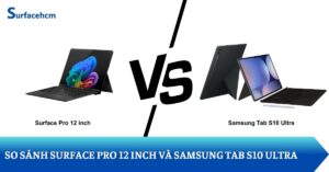 So sánh Surface Pro 12 inch và Samsung Galaxy Tab S10 Ultra