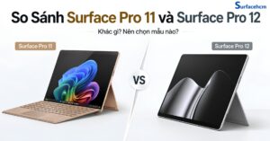 So sánh Surface Pro 11 và Surface Pro 12: Có Nên Nâng Cấp