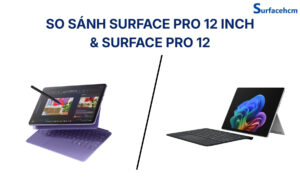So sánh Surface Pro 12 inch & Surface Pro 12
