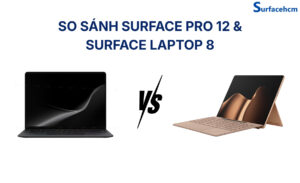 So Sánh Surface Pro 12 Và Surface Laptop 8