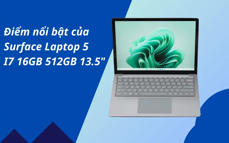 Điểm nổi bật của Surface Laptop 5 i7 16GB 512GB 13.5”