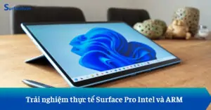 Trải Nghiệm Thực Tế Surface Pro 9 Intel và ARM