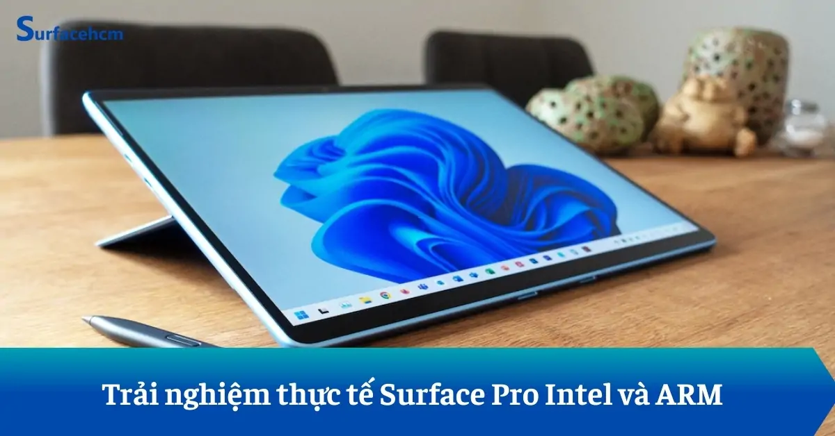 Trải Nghiệm Thực Tế Surface Pro 9 Intel và ARM