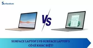 So sánh Surface Laptop 3 vs Surface Laptop 5: Có gì khác biệt?