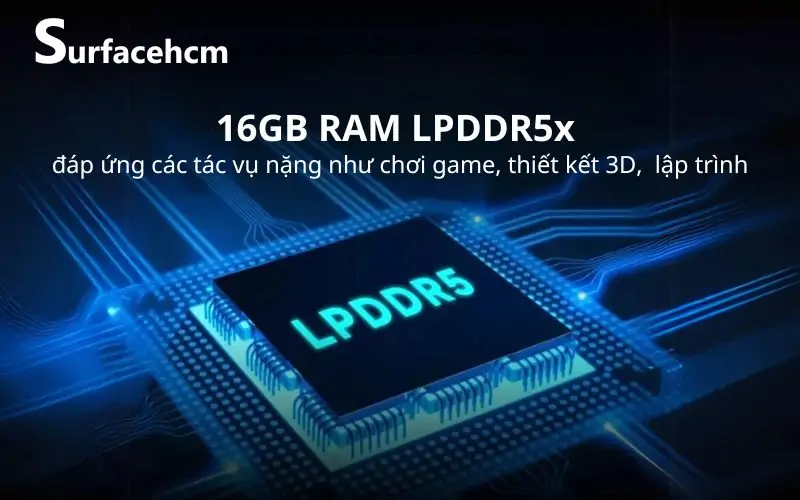 16GB giúp giải quyết tốt các tác vụ nặng và đồ họa cao