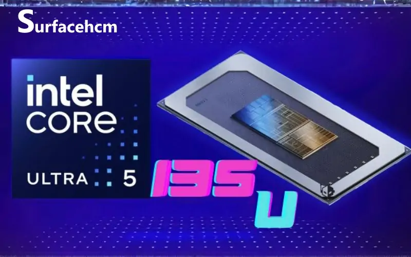 Chip Intel Core Ultra 135U mới nhất dòng Ultra