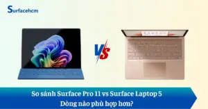 So sánh Surface Pro 11 vs Surface Laptop 5